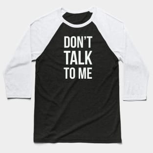 Don't talk to me... Baseball T-Shirt